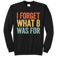 I Forget What 8 Was For Tall Sweatshirt