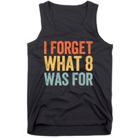 I Forget What 8 Was For Tank Top