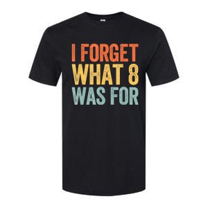 I Forget What 8 Was For Softstyle CVC T-Shirt