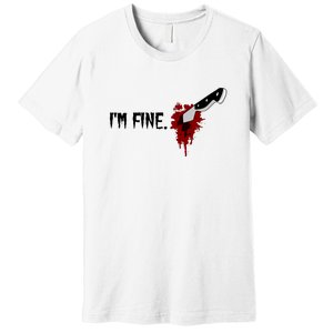 Im Fine With Blood Knife Halloween Funny Gift Premium T-Shirt