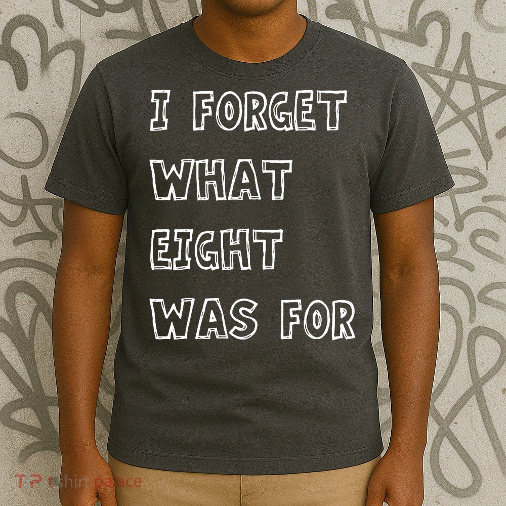 I Forget What Eight Was For Violent Femmes Kiss Off T-Shirt