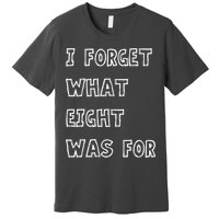 I Forget What Eight Was For Violent Femmes Kiss Off Premium T-Shirt