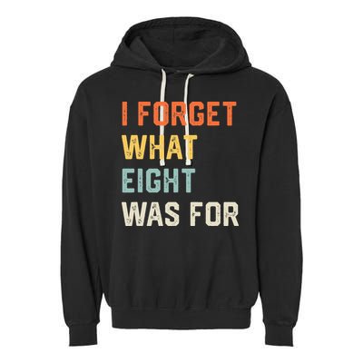 I Forget What 8 Was For Garment-Dyed Fleece Hoodie