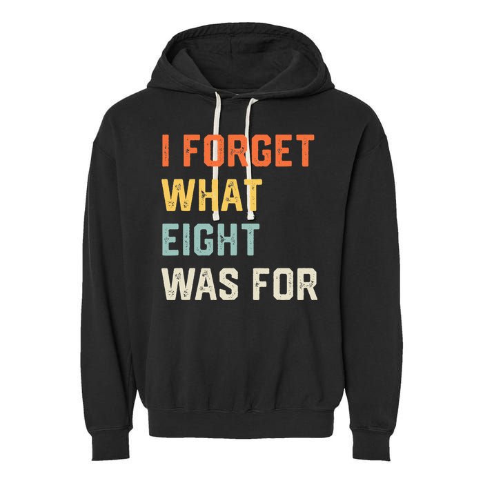I Forget What 8 Was For Garment-Dyed Fleece Hoodie