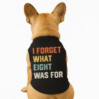 I Forget What 8 Was For Doggie Tank