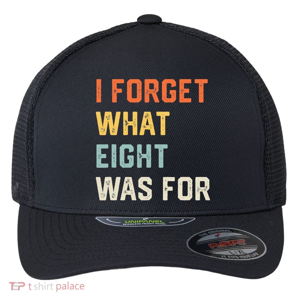 I Forget What 8 Was For Flexfit Unipanel Trucker Cap