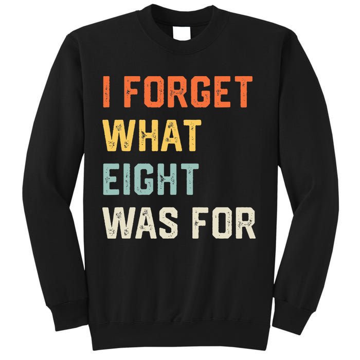 I Forget What 8 Was For Sweatshirt