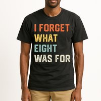 I Forget What 8 Was For Tall T-Shirt