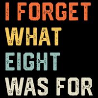 I Forget What 8 Was For Tall T-Shirt