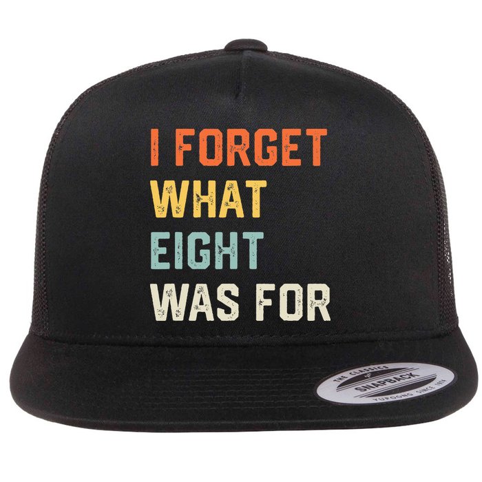I Forget What 8 Was For Flat Bill Trucker Hat