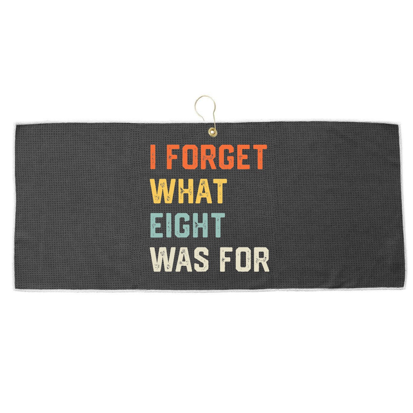 I Forget What 8 Was For Large Microfiber Waffle Golf Towel
