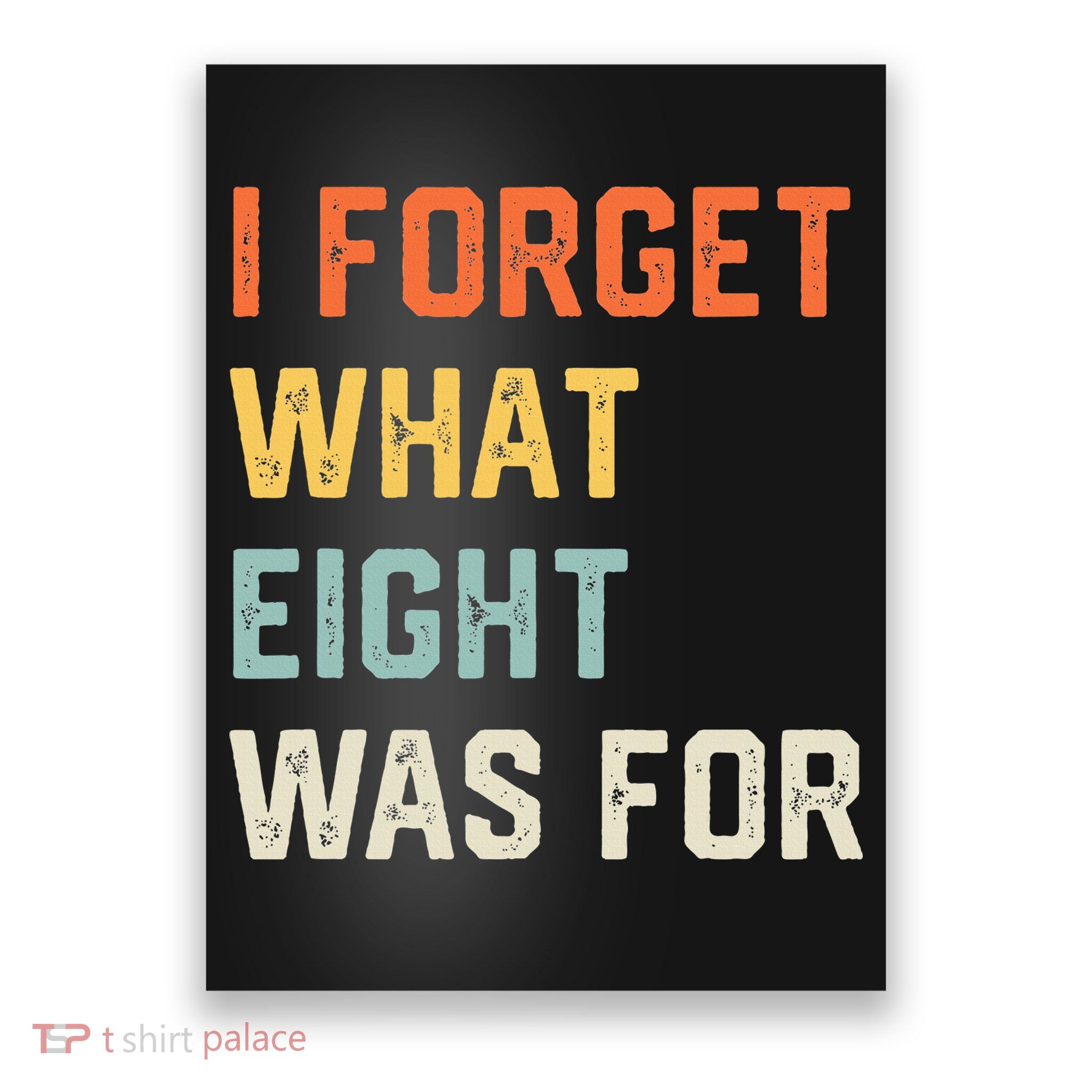 I Forget What 8 Was For Poster