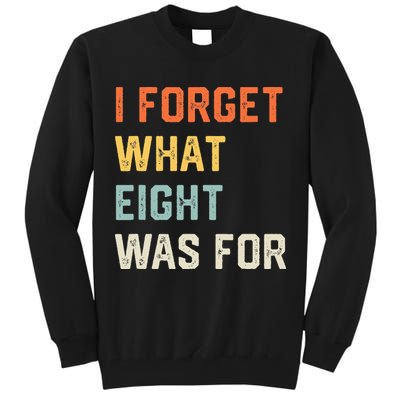 I Forget What 8 Was For Tall Sweatshirt