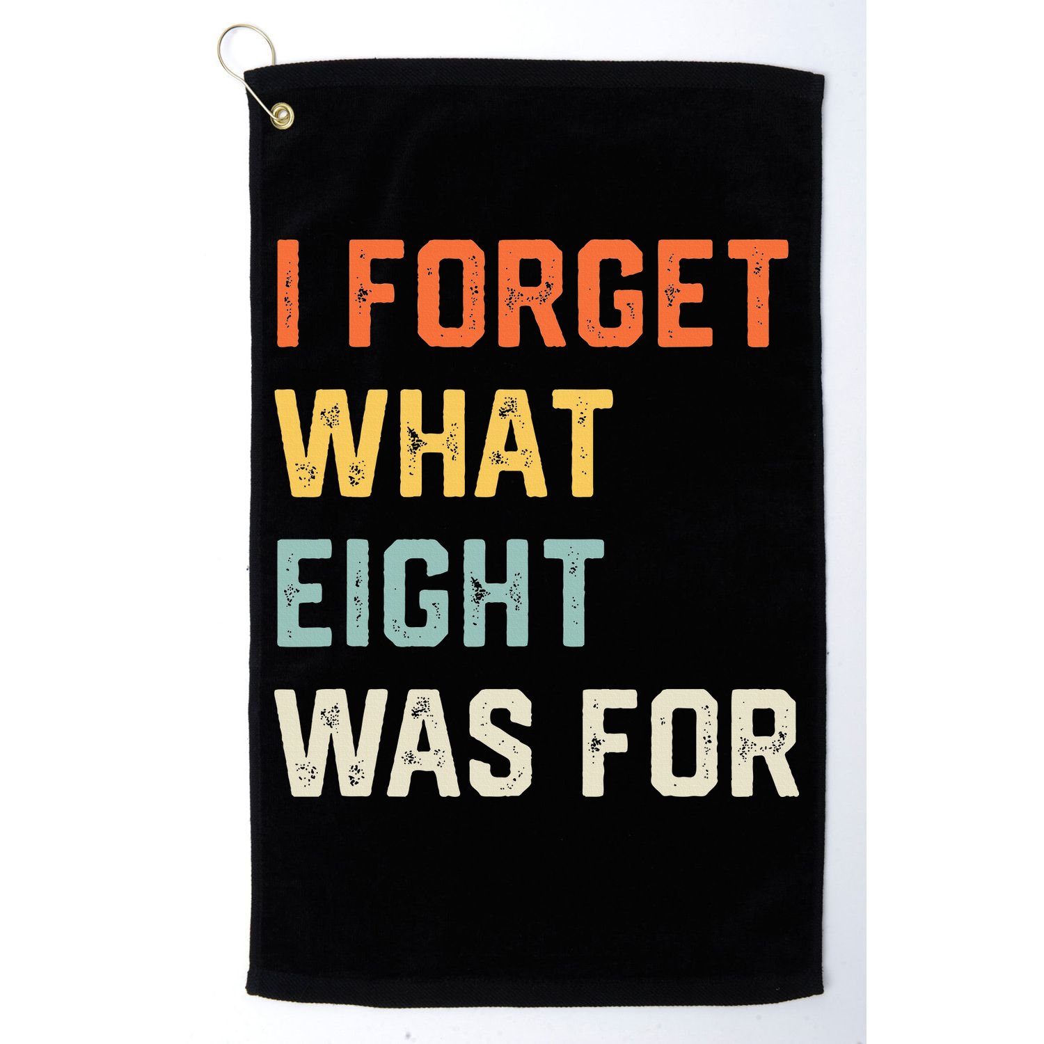 I Forget What 8 Was For Golf Towel