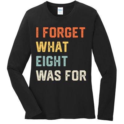 I Forget What 8 Was For Ladies Long Sleeve Shirt
