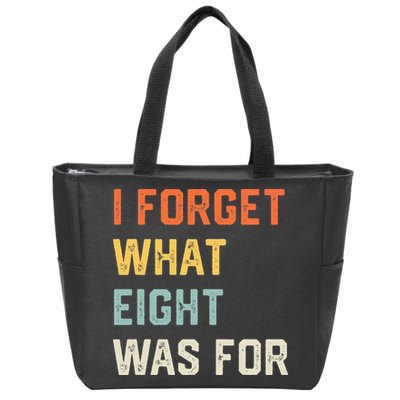 I Forget What 8 Was For Zip Tote Bag