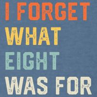 I Forget What 8 Was For Garment-Dyed Sweatshirt