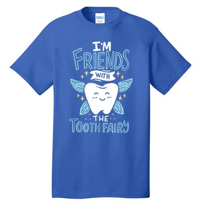 Im Friends With The Tooth Fairy Funny Dentist Cool Gift Tall T-Shirt