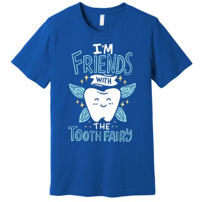 Im Friends With The Tooth Fairy Funny Dentist Cool Gift Premium T-Shirt