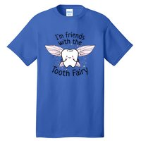 Im Friends With The Tooth Fairy Funny Pediatric Dentist Cute Gift Tall T-Shirt