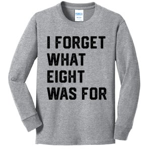 I Forget What 8 Was For Funny Saying Kids Long Sleeve Shirt