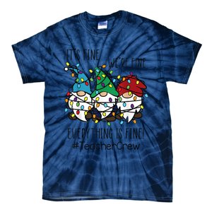 It's Fine We're Fine Everything Is Fine Gnome Teacher Crew Tie-Dye T-Shirt