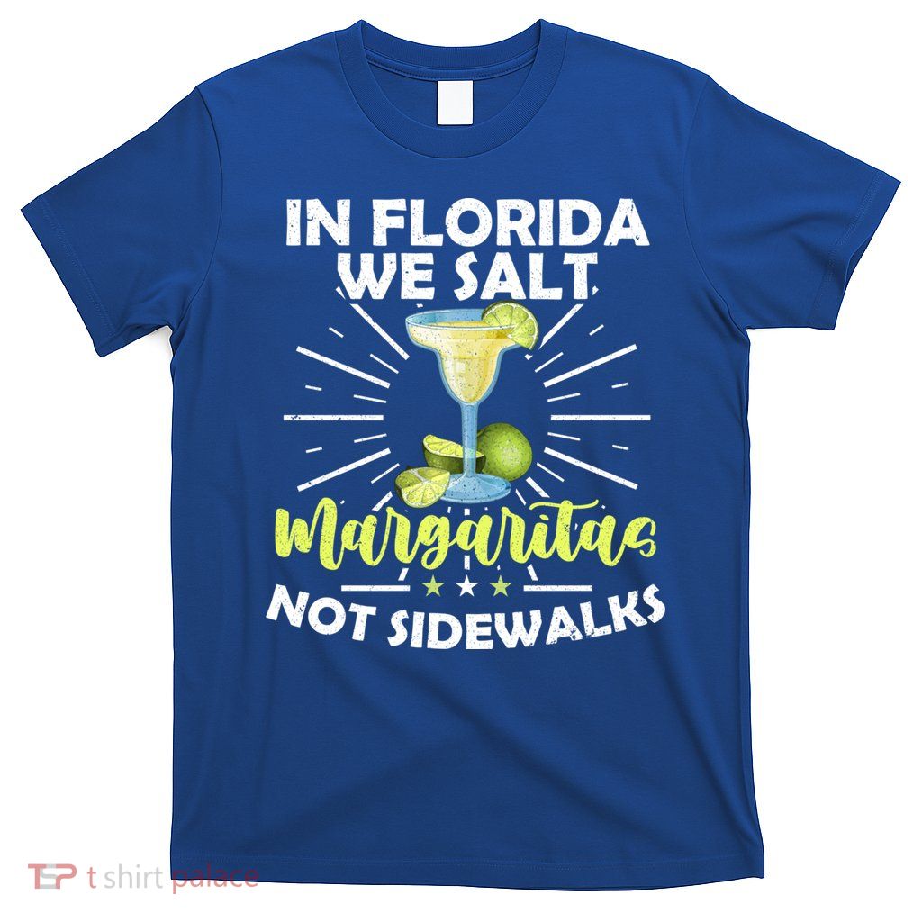 In Florida We Salt Margaritas Not Sidewalks Winter Gift T-Shirt