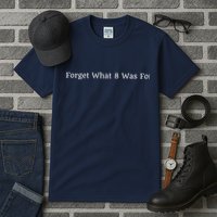 I Forget What 8 Was For Tall T-Shirt