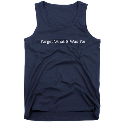 I Forget What 8 Was For Tank Top
