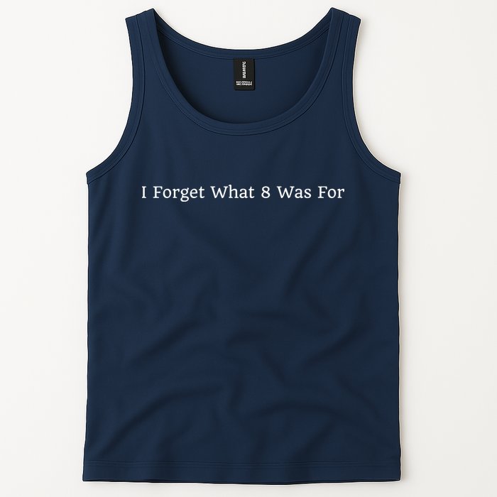 I Forget What 8 Was For Tank Top