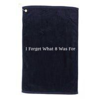 I Forget What 8 Was For Golf Towel