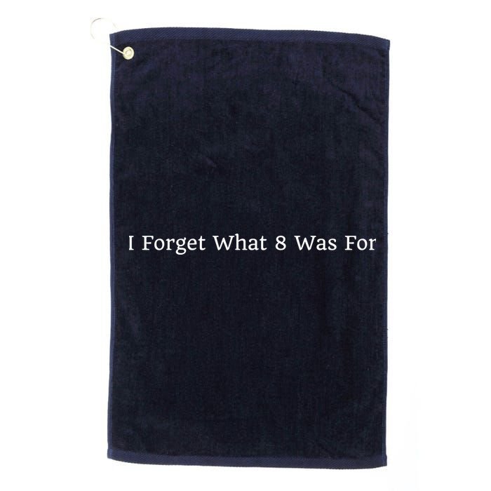 I Forget What 8 Was For Golf Towel