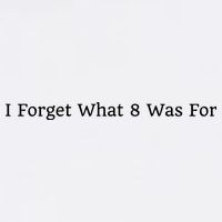 I Forget What 8 Was For Garment-Dyed Sweatshirt
