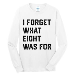 I Forget What 8 Was For Tall Long Sleeve T-Shirt