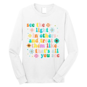 Inspirational For Women Positive Message See Light In Others Long Sleeve Shirt