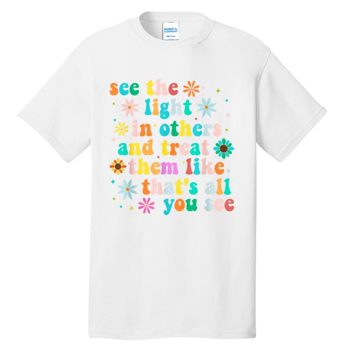 Inspirational For Women Positive Message See Light In Others Tall T-Shirt