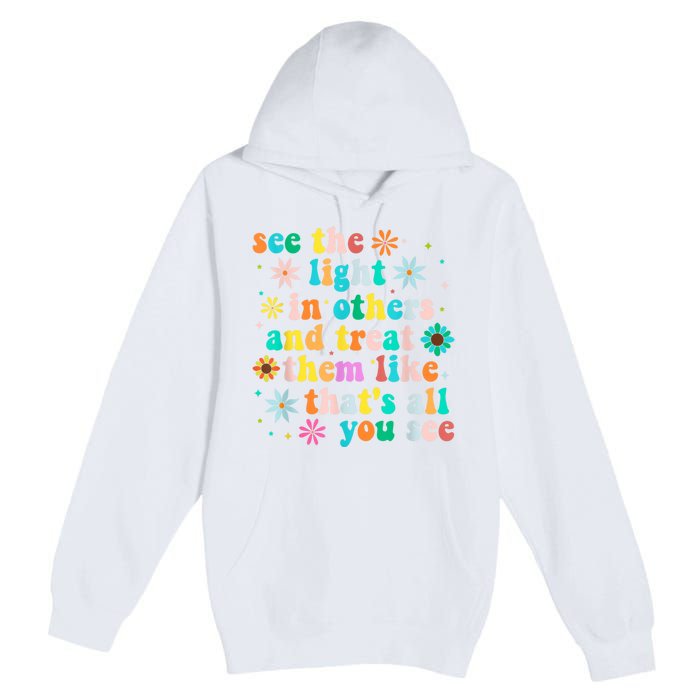 Inspirational For Women Positive Message See Light In Others Premium Pullover Hoodie