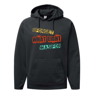 I Forget What Eight Was For Funny Sarcastic Performance Fleece Hoodie