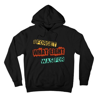 I Forget What Eight Was For Funny Sarcastic Hoodie