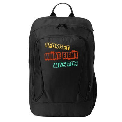 I Forget What Eight Was For Funny Sarcastic City Backpack