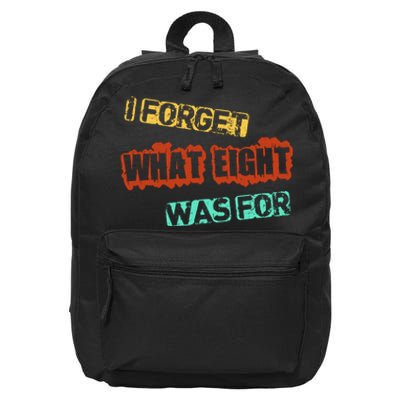 I Forget What Eight Was For Funny Sarcastic 16 in Basic Backpack