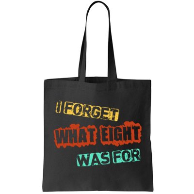 I Forget What Eight Was For Funny Sarcastic Tote Bag