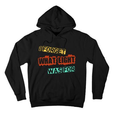 I Forget What Eight Was For Funny Sarcastic Tall Hoodie