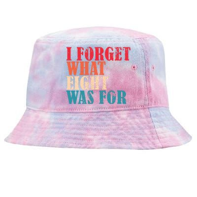 I Forget What 8 Was For Funny Saying I Forget What Eight Was Tie-Dyed Bucket Hat