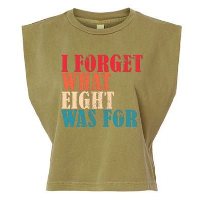 I Forget What 8 Was For Funny Saying I Forget What Eight Was Garment-Dyed Women's Muscle Tee