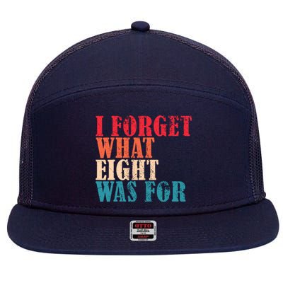 I Forget What 8 Was For Funny Saying I Forget What Eight Was 7 Panel Mesh Trucker Snapback Hat