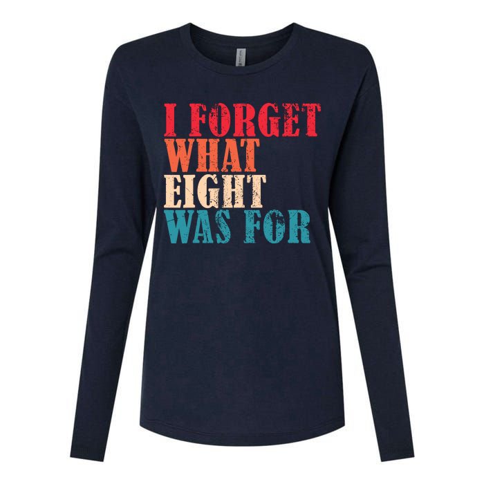 I Forget What 8 Was For Funny Saying I Forget What Eight Was Womens Cotton Relaxed Long Sleeve T-Shirt