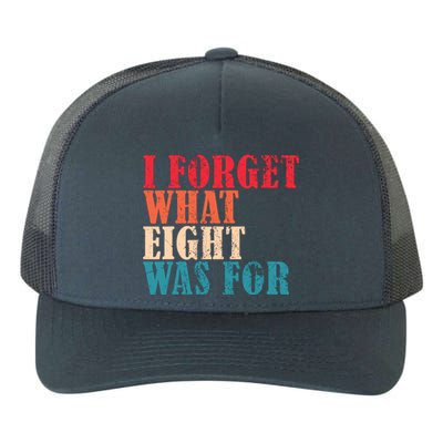 I Forget What 8 Was For Funny Saying I Forget What Eight Was Yupoong Adult 5-Panel Trucker Hat