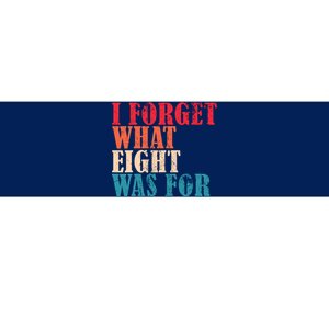 I Forget What 8 Was For Funny Saying I Forget What Eight Was Bumper Sticker