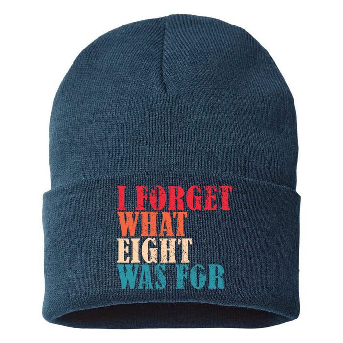 I Forget What 8 Was For Funny Saying I Forget What Eight Was Sustainable Knit Beanie